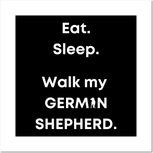 Eat. Sleep. Walk my German Shepherd. Posters and Art